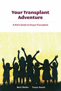 Cover image for Your Transplant Adventure: A Kids Guide to Organ Transplant