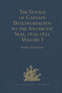 Cover image for The Voyage of Captain Bellingshausen to the Antarctic Seas, 1819-1821: Translated from the Russian Volume I