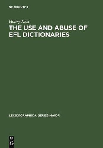 Cover image for The Use and Abuse of EFL Dictionaries: How learners of English as a foreign language read and interpret dictionary entries