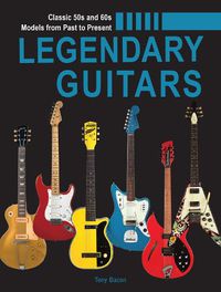 Cover image for Legendary Guitars: An Illustrated Guide