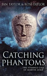 Cover image for Catching Phantoms: The Strange Case Of Martin Lumb