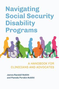 Cover image for Navigating Social Security Disability Programs: A Handbook for Clinicians and Advocates