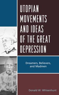 Cover image for Utopian Movements and Ideas of the Great Depression: Dreamers, Believers, and Madmen