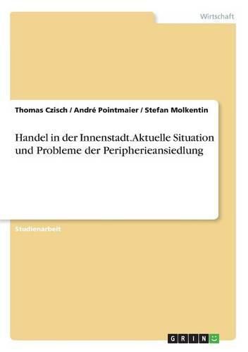 Cover image for Handel in der Innenstadt. Aktuelle Situation und Probleme der Peripherieansiedlung