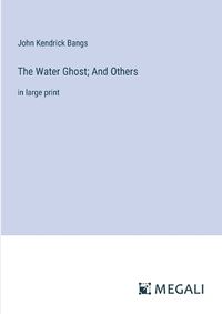 Cover image for The Water Ghost; And Others