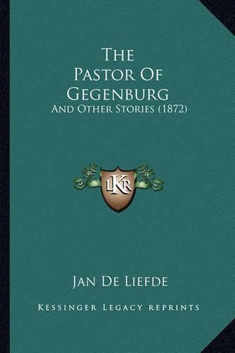 Cover image for The Pastor of Gegenburg: And Other Stories (1872)