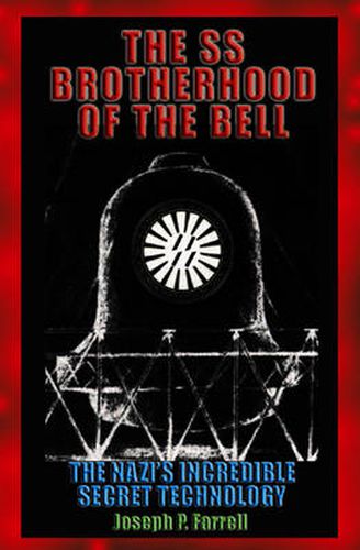 The Ss Brotherhood of the Bell: The Nazis' Incredible Secret Technology