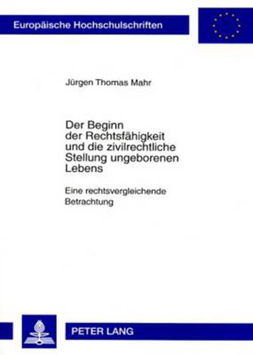 Cover image for Der Beginn Der Rechtsfaehigkeit Und Die Zivilrechtliche Stellung Ungeborenen Lebens: Eine Rechtsvergleichende Betrachtung