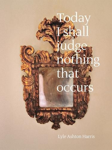 Cover image for Lyle Ashton Harris: Today I Shall Judge Nothing That Occurs (Signed Edition): Selections from the Ektachrome Archive