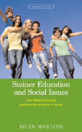Cover image for Steiner Education and Social Issues: How Waldorf Schooling Addresses the Problems of Society