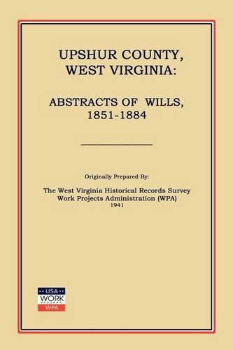 Cover image for Upshur County West Virginia: Abstracts of Wills, 1851-1884