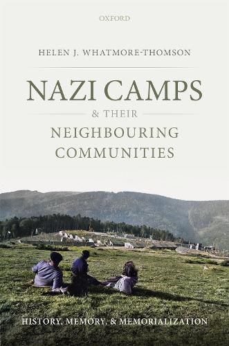 Cover image for Nazi Camps and their Neighbouring Communities: History, Memory, and Memorialization