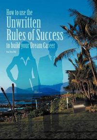 Cover image for How to Use the Unwritten Rules of Success to Build Your Dream Career