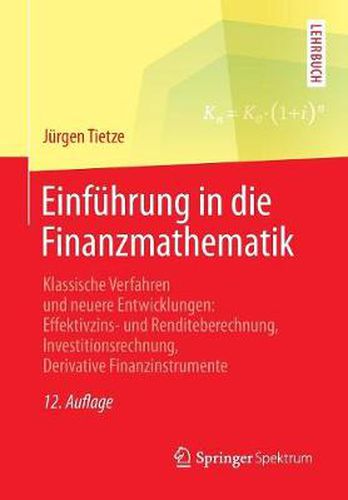 Cover image for Einfuhrung in die Finanzmathematik: Klassische Verfahren und neuere Entwicklungen: Effektivzins- und Renditeberechnung, Investitionsrechnung, Derivative Finanzinstrumente