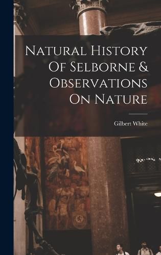 Natural History Of Selborne & Observations On Nature