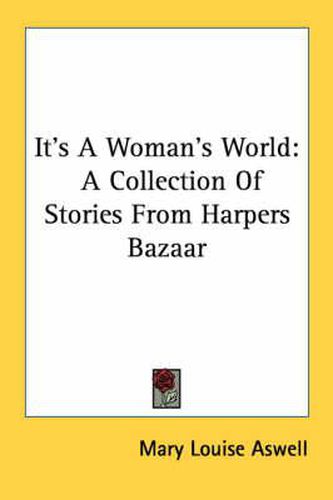 Cover image for It's a Woman's World: A Collection of Stories from Harpers Bazaar