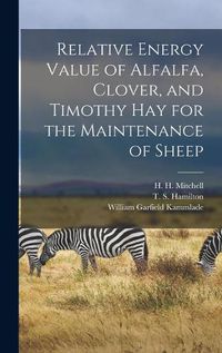 Cover image for Relative Energy Value of Alfalfa, Clover, and Timothy Hay for the Maintenance of Sheep