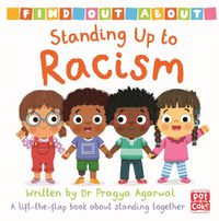 Cover image for Find Out About: Standing Up to Racism: A lift-the-flap board book about standing together