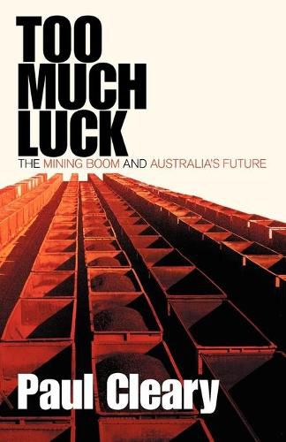 Cover image for Too Much Luck: The Mining Boom and Australia's Future