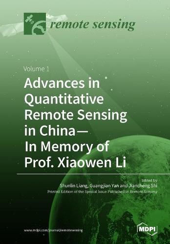 Cover image for Advances in Quantitative Remote Sensing in China-In Memory of Prof. Xiaowen Li: Volume 1