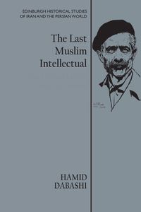 Cover image for The Last Muslim Intellectual: The Life and Legacy of Jalal Al-e Ahmad