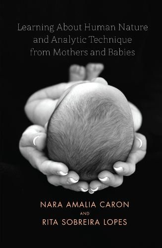 Cover image for Learning About Human Nature and Analytic Technique from Mothers and Babies