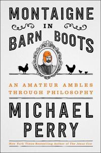 Cover image for Montaigne in Barn Boots: An Amateur Ambles Through Philosophy