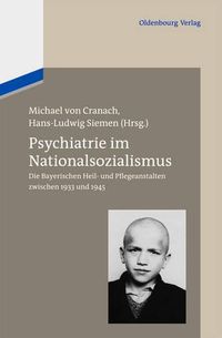 Cover image for Psychiatrie Im Nationalsozialismus: Die Bayerischen Heil- Und Pflegeanstalten Zwischen 1933 Und 1945