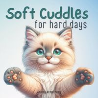 Cover image for Soft Cuddles for Hard Days