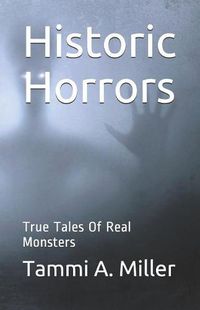 Cover image for Historic Horrors: : True Tales of Real Monsters