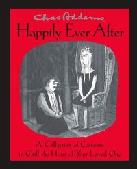 Cover image for Chas Addams Happily Ever After: A Collection of Cartoons to Chill the Heart of You