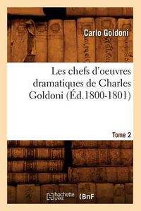 Cover image for Les Chefs d'Oeuvres Dramatiques de Charles Goldoni. Tome 2 (Ed.1800-1801)
