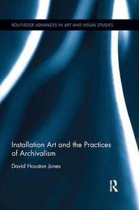 Cover image for Installation Art and the Practices of Archivalism