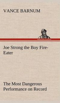 Cover image for Joe Strong the Boy Fire-Eater The Most Dangerous Performance on Record