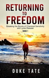 Cover image for Return to Freedom: Breaking the Bonds of Chemical Sensitivities and Lyme Disease