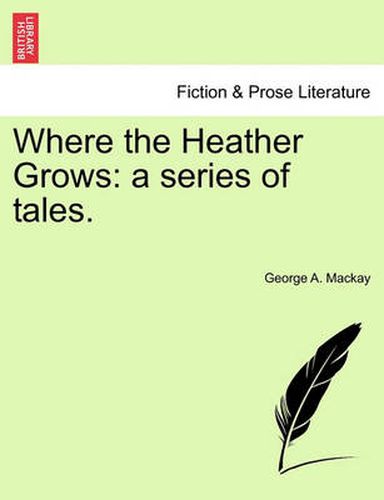 Cover image for Where the Heather Grows: A Series of Tales.