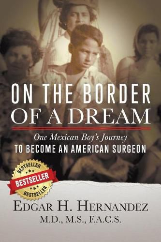 On the Border of a Dream: One Mexican Boy's Journey to Become an American Surgeon