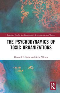 Cover image for The Psychodynamics of Toxic Organizations: Applied Poems, Stories and Analysis