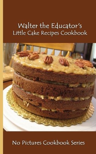 Cover image for Walter the Educator's Little Cake Recipes Cookbook