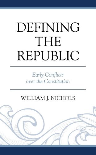 Defining the Republic: Early Conflicts over the Constitution