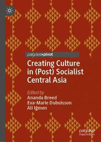 Cover image for Creating Culture in (Post) Socialist Central Asia