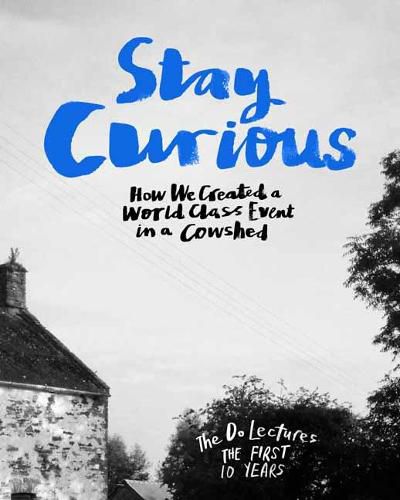 Cover image for Stay Curious: How We Created a World Class Event in a Cowshed