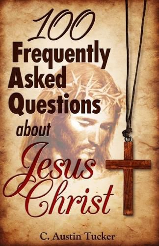 Cover image for 100 Frequently Asked Questions About Jesus Christ