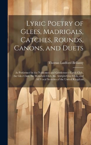 Cover image for Lyric Poetry of Glees, Madrigals, Catches, Rounds, Canons, and Duets