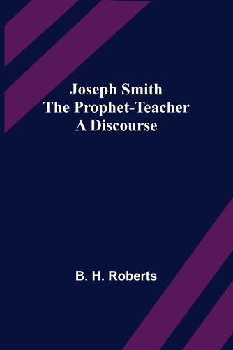 Cover image for Joseph Smith the Prophet-Teacher: A Discourse