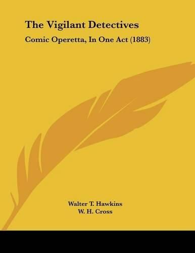 The Vigilant Detectives: Comic Operetta, in One Act (1883)