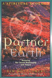 Cover image for Partner Earth: A Spiritual Ecology - Restoring Our Sacred Relationship with Nature