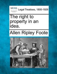 Cover image for The Right to Property in an Idea.