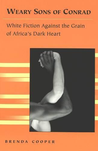 Cover image for Weary Sons of Conrad: White Fiction Against the Grain of Africa's Dark Heart