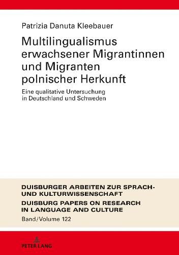 Cover image for Multilingualismus Erwachsener Migrantinnen Und Migranten Polnischer Herkunft: Eine Qualitative Untersuchung in Deutschland Und Schweden